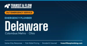 Transit & Flow — 24/7 Emergency Plumber in Delaware, Columbus Metro Ohio. Same-day response, flat-rate pricing, bonded & insured.