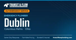 Transit & Flow — 24/7 Emergency Plumber in Dublin, Columbus Metro Ohio. Same-day response, flat-rate pricing, bonded & insured.
