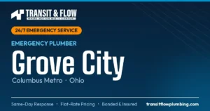 Transit & Flow — 24/7 Emergency Plumber in Grove City, Columbus Metro Ohio. Same-day response, flat-rate pricing, bonded & insured.