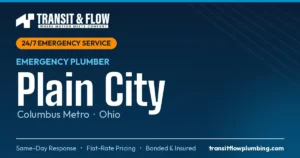 Transit & Flow — 24/7 Emergency Plumber in Plain City, Columbus Metro Ohio. Same-day response, flat-rate pricing, bonded & insured.