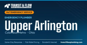 Transit & Flow — 24/7 Emergency Plumber in Upper Arlington, Columbus Metro Ohio. Same-day response, flat-rate pricing, bonded & insured.