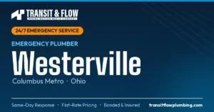 Transit & Flow — 24/7 Emergency Plumber in Westerville, Columbus Metro Ohio. Same-day response, flat-rate pricing, bonded & insured.