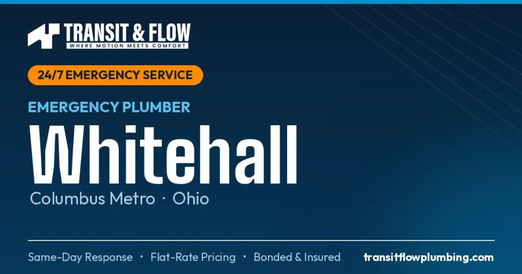Transit & Flow — 24/7 Emergency Plumber in Whitehall, Columbus Metro Ohio. Same-day response, flat-rate pricing, bonded & insured.
